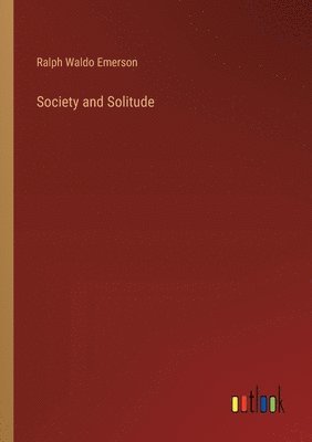 Ralph Waldo Emerson - Society and Solitude, Häftad