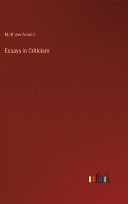 Matthew Arnold - Essays in Criticism, Inbunden