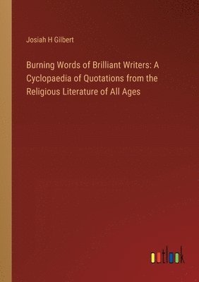 Josiah H Gilbert - Burning Words of Brilliant Writers, Häftad. Tillgänglighet: Lägg i varukorg