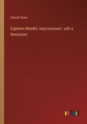 Donald Shaw - Eighteen Months' imprisonment with a Remission, Häftad. Tillgänglighet: Lägg i varukorg