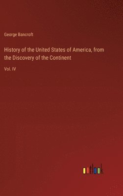 George Bancroft - History of the United States of America, from the Discovery of the Continent, Inbunden