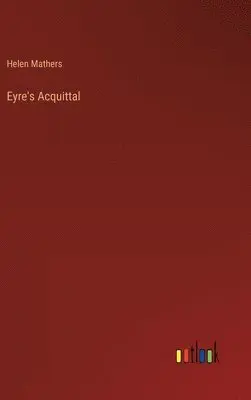 Helen Mathers - Eyre's Acquittal, Inbunden. Tillgänglighet: Lägg i varukorg
