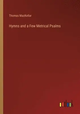 Thomas Mackellar - Hymns and a Few Metrical Psalms, Häftad. Tillgänglighet: Lägg i varukorg