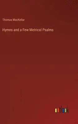 Thomas Mackellar - Hymns and a Few Metrical Psalms, Inbunden. Tillgänglighet: Lägg i varukorg