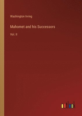 Washington Irving - Mahomet and his Successors, Häftad