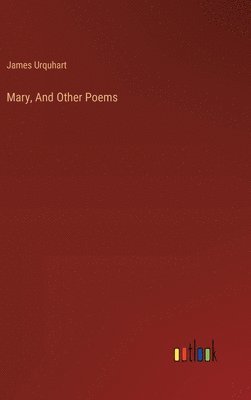 James Urquhart - Mary, And Other Poems, Inbunden
