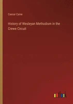 Caesar Caine - History of Wesleyan Methodism in the Crewe Circuit, Häftad. Tillgänglighet: Lägg i varukorg