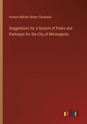Horace William Shaler Cleveland - Suggestions for a System of Parks and Parkways for the City of Minneapolis, Häftad. Tillgänglighet: Lägg i varukorg