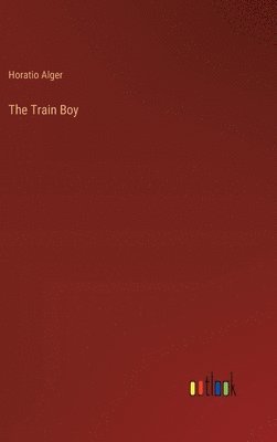 Horatio Alger - Train Boy, Inbunden
