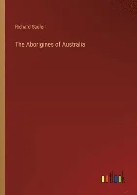 Richard Sadleir - Aborigines of Australia, Häftad. Tillgänglighet: Lägg i varukorg