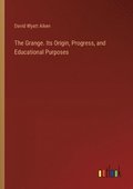 The Grange. Its Origin, Progress, and Educational Purposes