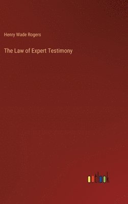 Henry Wade Rogers - Law of Expert Testimony, Inbunden