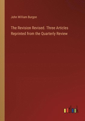 Revision Revised. Three Articles Reprinted from the Quarterly Review