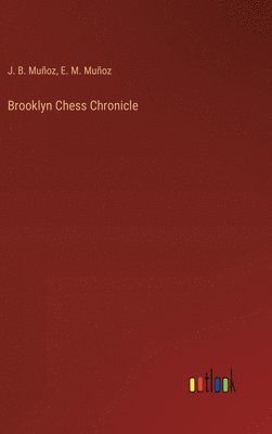 J B Muñoz, E M Muñoz - Brooklyn Chess Chronicle, Inbunden. Tillgänglighet: Lägg i varukorg