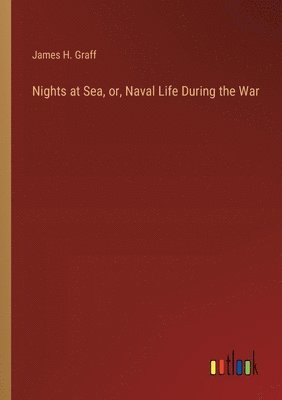 Nights at Sea, or, Naval Life During the War