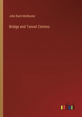 John Bach McMaster - Bridge and Tunnel Centres, Häftad