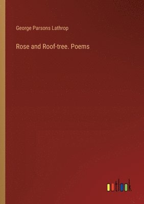 Rose and Roof-tree. Poems