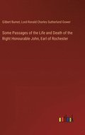 Some Passages of the Life and Death of the Right Honourable John, Earl of Rochester