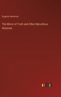 Eugénie Hamerton - Mirror of Truth and Other Marvellous Histories, Inbunden. Tillgänglighet: Lägg i varukorg