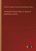 The Natural History of Man. A Course of Elementary Lectures