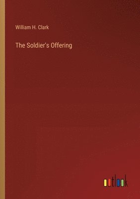 William H Clark - Soldier's Offering, Häftad