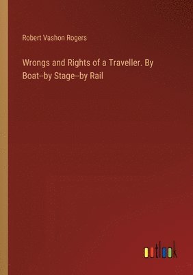 Robert Vashon Rogers - Wrongs and Rights of a Traveller. By Boat--by Stage--by Rail, Häftad. Tillgänglighet: Lägg i varukorg