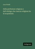 Della perfezione religiosa e dell'obbligo che ciascun religioso ha di acquistarla