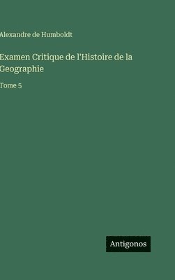 Alexandre De Humboldt - Examen Critique de l'Histoire de la Geographie, Inbunden