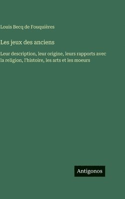 Louis Becq de Fouquières - Les jeux des anciens, Inbunden