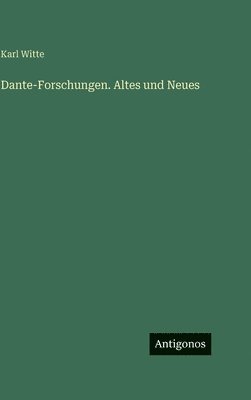 Karl Witte - Dante-Forschungen. Altes und Neues, Inbunden