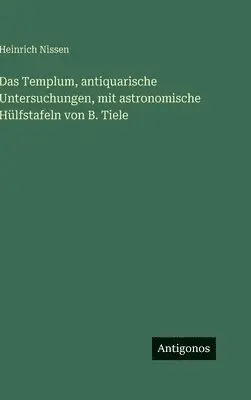 Heinrich Nissen - Templum, antiquarische Untersuchungen, mit astronomische Hülfstafeln von B. Tiele, Inbunden. Tillgänglighet: Lägg i varukorg