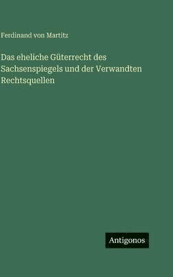 Ferdinand Von Martitz - eheliche Güterrecht des Sachsenspiegels und der Verwandten Rechtsquellen, Inbunden. Tillgänglighet: Lägg i varukorg