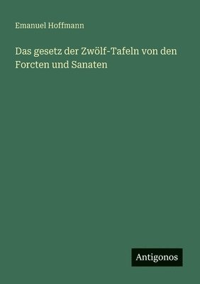 Emanuel Hoffmann - gesetz der Zwölf-Tafeln von den Forcten und Sanaten, Häftad