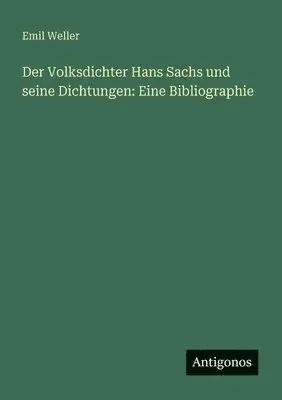 Emil Weller - Volksdichter Hans Sachs und seine Dichtungen, Häftad. Tillgänglighet: Lägg i varukorg