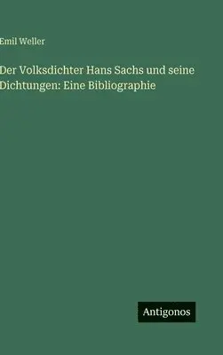 Emil Weller - Volksdichter Hans Sachs und seine Dichtungen, Inbunden. Tillgänglighet: Lägg i varukorg
