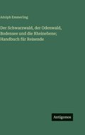 Schwarzwald, der Odenwald, Bodensee und die Rheinebene; Handbuch f�r Reisende
