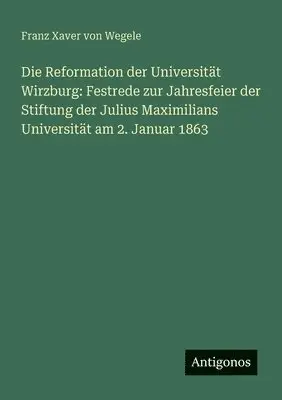 Franz Xaver Von Wegele - Reformation der Universität Wirzburg, Häftad. Tillgänglighet: Lägg i varukorg