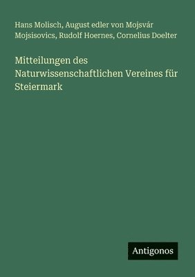 Hans Molisch, Rudolf Hoernes, Cornelius Doelter - Mitteilungen des Naturwissenschaftlichen Vereines für Steiermark, Häftad