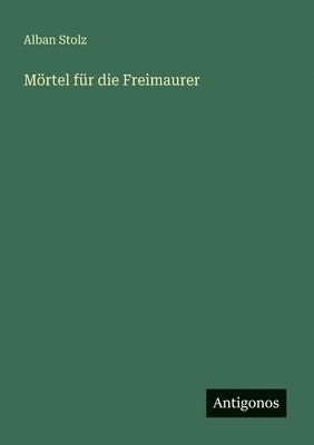 Alban Stolz - Mörtel für die Freimaurer, Häftad. Tillgänglighet: Lägg i varukorg
