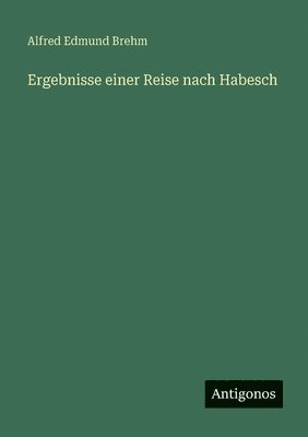 Ergebnisse einer Reise nach Habesch