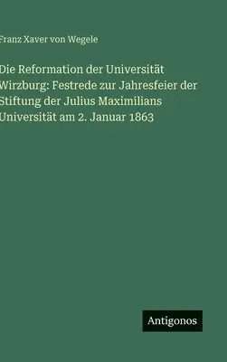 Franz Xaver Von Wegele - Reformation der Universität Wirzburg, Inbunden. Tillgänglighet: Lägg i varukorg