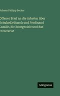 Offener Brief an die Arbeiter ber SchulzeDelitzsch und Ferdinand Lasalle, die Bourgeoisie und das Proletariat