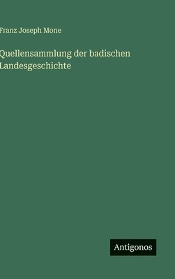 Franz Joseph Mone - Quellensammlung der badischen Landesgeschichte, Inbunden