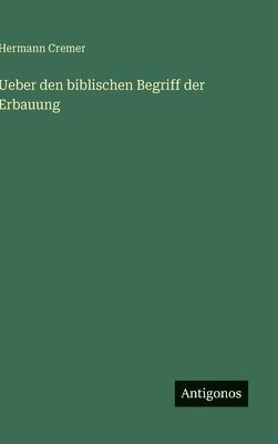 Hermann Cremer - Ueber den biblischen Begriff der Erbauung, Inbunden. Tillgänglighet: Lägg i varukorg