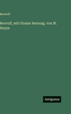 Beowulf - Beovulf, mit Glossar herausg. von M. Heyne, Inbunden