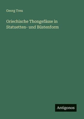 Georg Treu - Griechische Thongefässe in Statuetten- und Büstenform, Häftad. Tillgänglighet: Lägg i varukorg