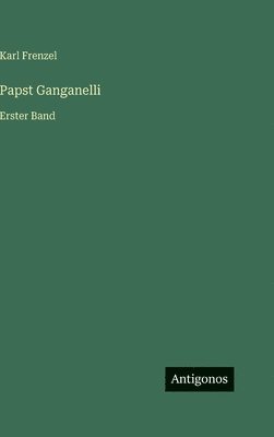 Karl Frenzel - Papst Ganganelli, Inbunden