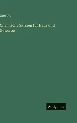 Otto Ule - Chemische Skizzen für Haus und Gewerbe, Inbunden. Tillgänglighet: Lägg i varukorg