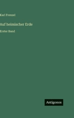 Karl Frenzel - Auf heimischer Erde, Inbunden