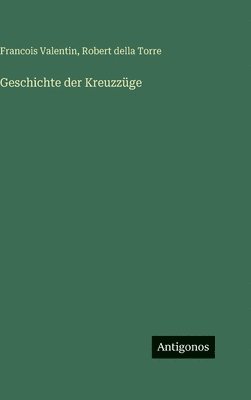Francois Valentin, Robert Della Torre - Geschichte der Kreuzzüge, Inbunden. Tillgänglighet: Lägg i varukorg